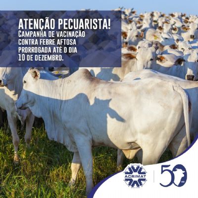 Acrimat solicita prorroga��o da campanha de vacina��o da aftosa e � atendida pelo Mapa