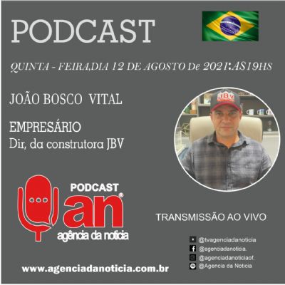 O empres�rio e propriet�rio da Construtora JBV Jo�o Bosco Vital � o convidado do Podcast A.N desta quinta-feira